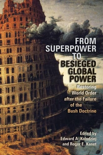 From Superpower to Besieged Global Power Restoring World Order After the Failure of the Bush Doctrine