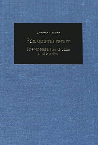 Pax Optima Rerum: Friedensessais zu Grotius und Goethe (German Studies in America) (German Edition)