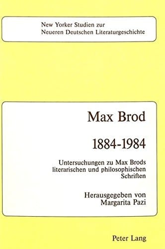 Max Brod 1884 - 1984: Untersuchungen zu Max Brods literarischen und philosophischen Schriften (New Yorker Studien zur Neueren Deutschen Literaturgeschichte) (German Edition)