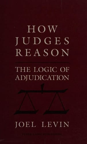 How Judges Reason: The Logic of Adjudication (American University Studies 9: History; 123)