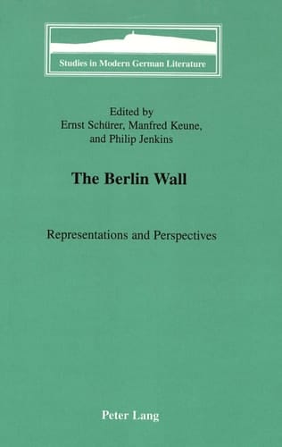 The Berlin Wall: Representations and Perspectives (Studies in Modern German Literature)