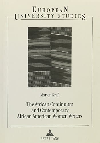 The African Continuum and Contemporary African American Women Writers Their Literary Presence and Ancestral Past