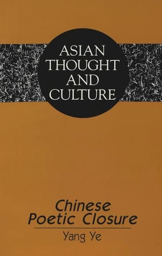 Chinese Poetic Closure (Asian Thought and Culture)