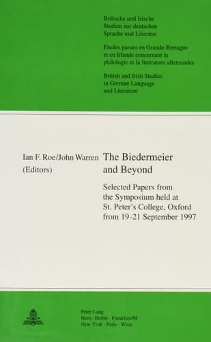 The Biedermeier and Beyond: Selected Papers from the Symposium held at St. Peter's College, Oxford from 19-21 September 1997