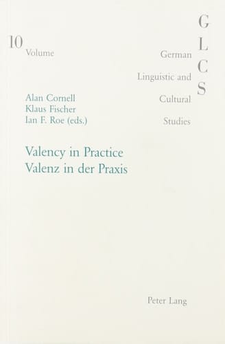 Valency in Practice: Valenz in Der Praxis (German Linguistic and Cultural Studies,) (English and German Edition)