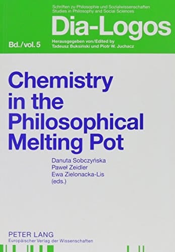 Chemistry in the Philosophical Melting Pot (Dia-Logos. Studies in Philosophy and Social Sciences)