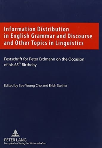 Information Distribution in English Grammar and Discourse and Other Topics in Linguistics Festschrift for Peter Erdmann on the Occasion of His 65th Birthday