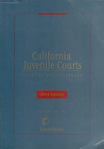 California Juvenile Courts: Practice and Procedure