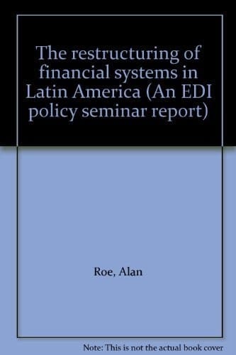 The restructuring of financial systems in Latin America (An EDI policy seminar report)