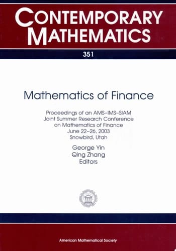 Mathematics of Finance Proceedings of an AMS-IMS-SIAM Joint Summer Research Conference on Mathematics of Finance, June 22-26, 2003, Snowbird, Utah
