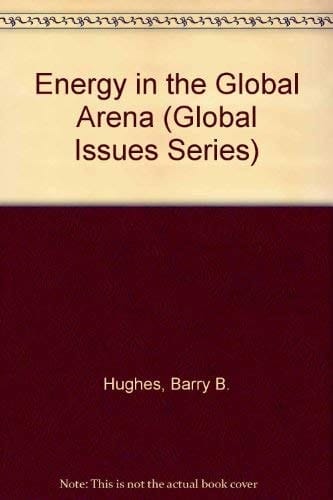 Energy in the Global Arena: Actors, Values, Policies, and Futures (Global Issues Series)