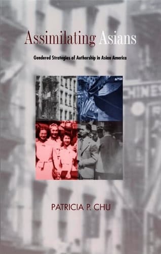 Assimilating Asians Gendered Strategies of Authorship in Asian America