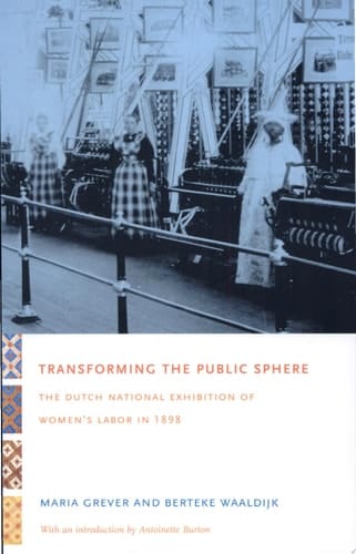 Transforming the Public Sphere The Dutch National Exhibition of Women’s Labor in 1898