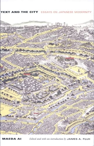 Text and the City Essays on Japanese Modernity