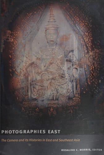 Photographies East: The Camera and Its Histories in East and Southeast Asia (Objects/Histories)