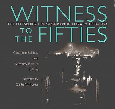 Witness to the Fifties The Pittsburgh Photographic Library, 1950-1953