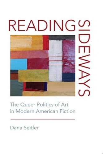 Reading Sideways The Queer Politics of Art in Modern American Fiction