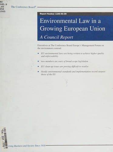 Environmental law in a growing European Union: A council report (Report / The Conference Board)
