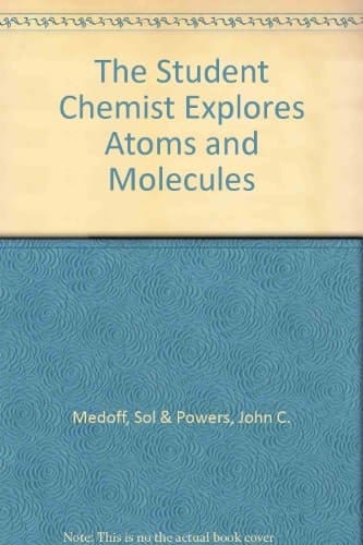 The Student Chemist Explores Atoms and Molecules