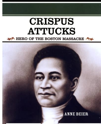 Crispus Attucks Hero of the Boston Massacre