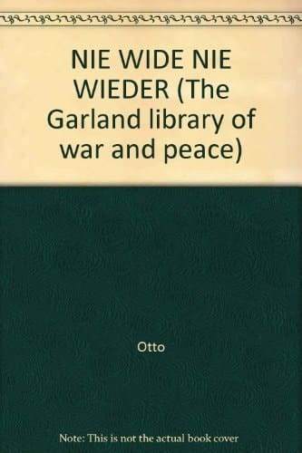 Nie Wieder: Tagebuch in Bildern With a Foreword by Bertolt Brecht, Translated by Kurt J. Fickert. With a New Introd. for the Garland Ed. by Kurt J. Fickert. Biographical Notes for the Garland Ed. by Elvy Setterqvist O'Brien
