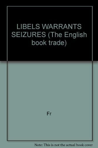 LIBELS WARRANTS SEIZURES