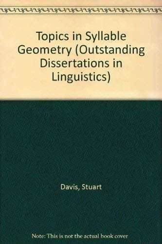 Topics in Syllable Geometry (Outstanding Dissertations in Linguistics)