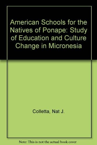 American Schools for the Natives of Ponape : A Study of Education and Culture Change in Micronesia