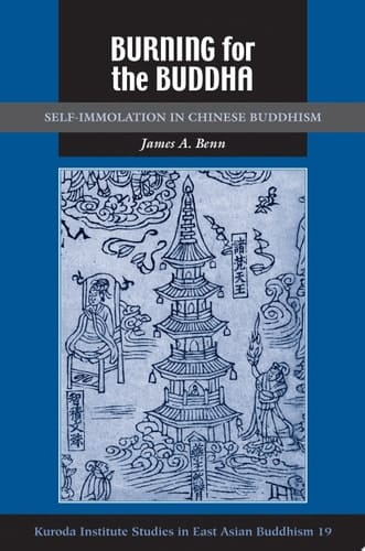 Burning for the Buddha Self-Immolation in Chinese Buddhism