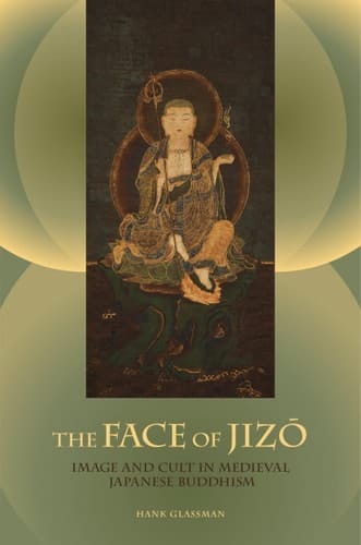 The Face of Jizo: Image and Cult in Medieval Japanese Buddhism