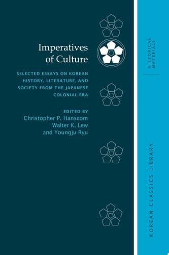 Imperatives of Culture Selected Essays on Korean History, Literature, and Society from the Japanese Colonial Era