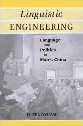 Linguistic Engineering Language and Politics in Mao's China
