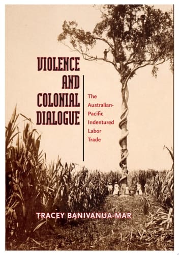 Violence and Colonial Dialogue The Australian-Pacific Indentured Labor Trade