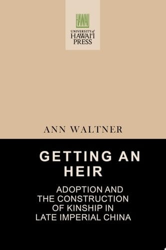 Getting an Heir Adoption and the Construction of Kinship in Late Imperial China