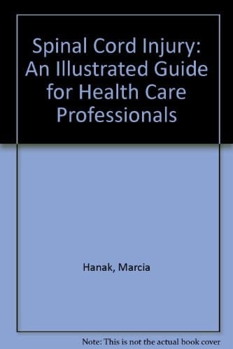 Spinal Cord Injury: An Illustrated Guide for Health Care Professionals