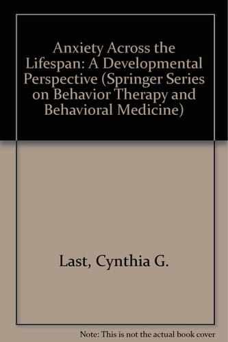 Anxiety Across the Lifespan: A Developmental Perspective (SPRINGER SERIES ON BEHAVIOR THERAPY AND BEHAVIORAL MEDICINE)
