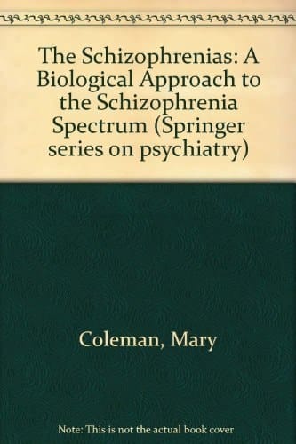 The Schizophrenias: A Biological Approach to the Schizophrenia Spectrum Disorders (SPRINGER SERIES ON PSYCHIATRY)