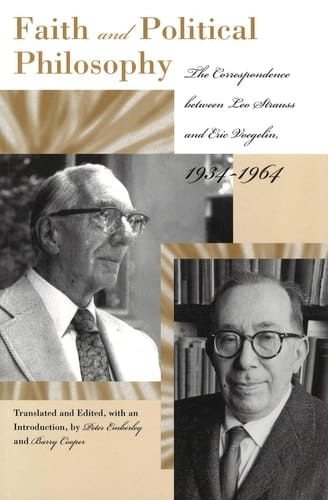 Faith and Political Philosophy The Correspondence Between Leo Strauss and Eric Voegelin, 1934-1964