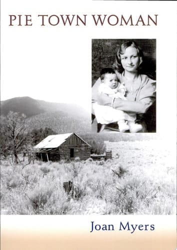 Pie Town Woman The Hard Life and Good Times of a New Mexico Homesteader