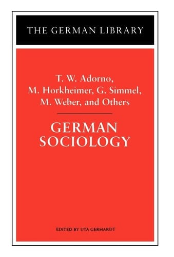 German Sociology: T.W. Adorno, M. Horkheimer, G. Simmel, M. Weber, and Others (German Library)