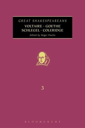 Voltaire, Goethe, Schlegel, Coleridge Great Shakespeareans: Volume III