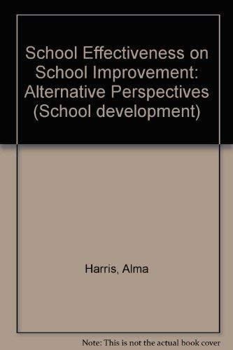 School Effectiveness And School Improvement: Alternate Perspectives (Reaching the Standard)
