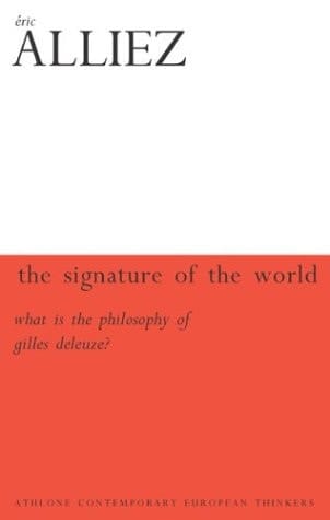 The Signature Of The World: Or, What Is Deleuze And Guattari's Philosophy? (Athlone Contemporary European Thinkers)