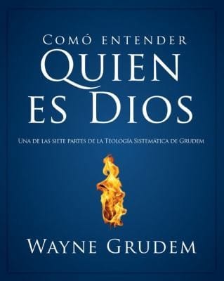 Cmo Entender Quin Es Dios Una De Las Siete Partes De La Teologa Sistemtica De Grudem