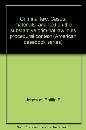 Criminal law: Cases, materials, and text on the substantive criminal law in its procedural context (American casebook series)
