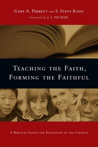 Teaching the Faith, Forming the Faithful A Biblical Vision for Education in the Church