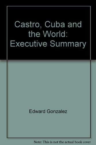 Castro, Cuba, and the World Executive Summary