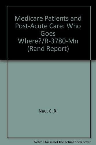 Medicare Patients and Post-Acute Care: Who Goes Where?/R-3780-Mn (Rand Report)