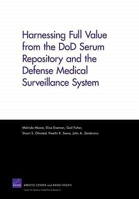 Harnessing Full Value from the DoD Serum Repository and the Defense Medical Surveillance System (Rand Corporation Monograph)