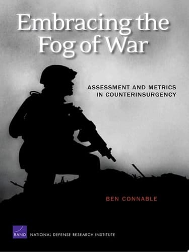 Embracing the Fog of War Assessment and Metrics in Counterinsurgency